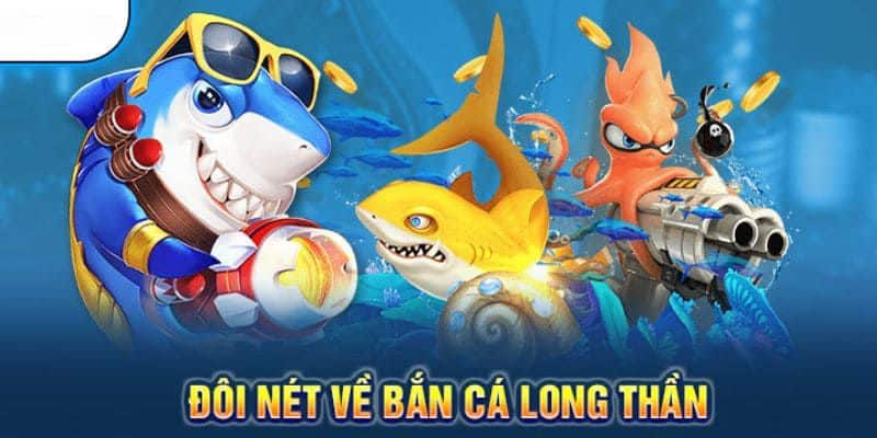 giới thiệu game bắn cá long thần